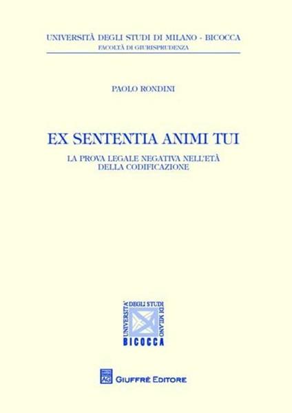 Ex sententia animi tui. La prova legale negativa nell'età della codificazione - Paolo Rondini - copertina