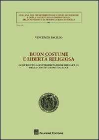 Buon costume e libertà religiosa. Contributo all'interpretazione dell'art. 19 della Costituzione italiana