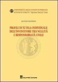 Profili di tutela individuale dell'investitore tra nullità e responsabilità civile - Alessia Valongo - copertina