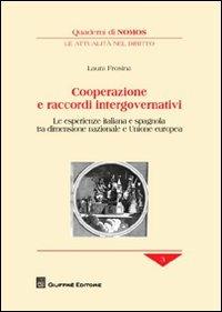 Cooperazione e raccordi intergovernativi. Le esperienze italiana e spagnola tra dimensione nazionale e Unione europea - Laura Frosina - copertina