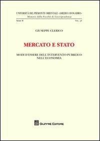 Mercato e Stato. Modi d'essere dell'intervento pubblico nell'economia - Giuseppe Clerico - copertina