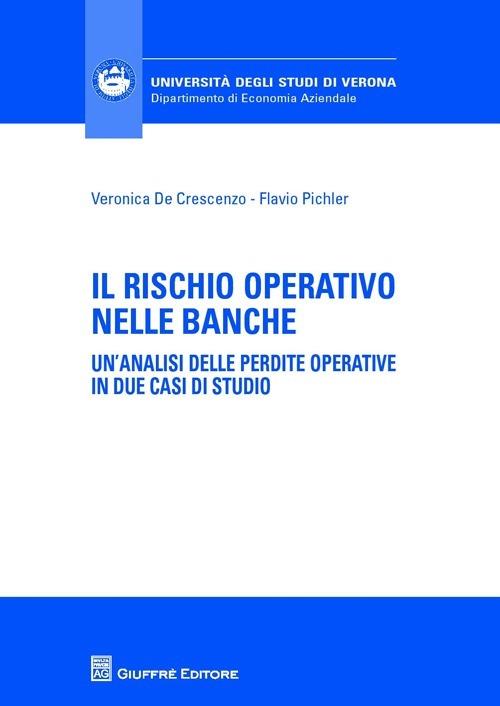 Il rischio operativo nelle banche. Un'analisi delle perdite operative in due casi di studio - Veronica De Crescenzo,Flavio Pichler - copertina