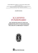 Il cattivo funzionario. Fra responsabilità penale, amministrativa e disciplinare nel Regno Lombardo-Veneto