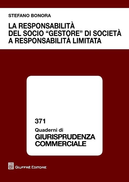 La responsabilità del socio «gestore» di società a responsabilità limitatA - Stefano Bonora - copertina