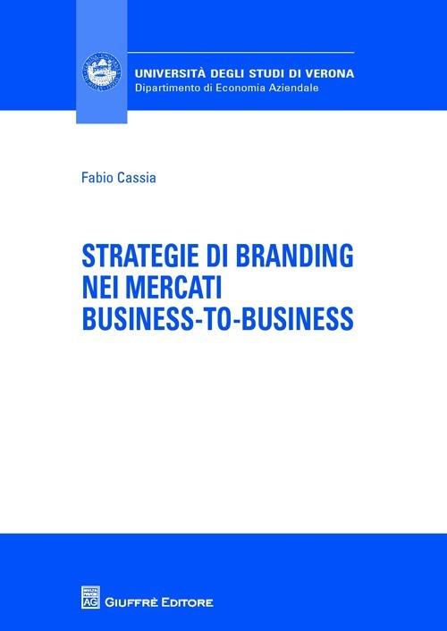 Strategie di branding nei mercati business-to-business - Fabio Cassia - copertina