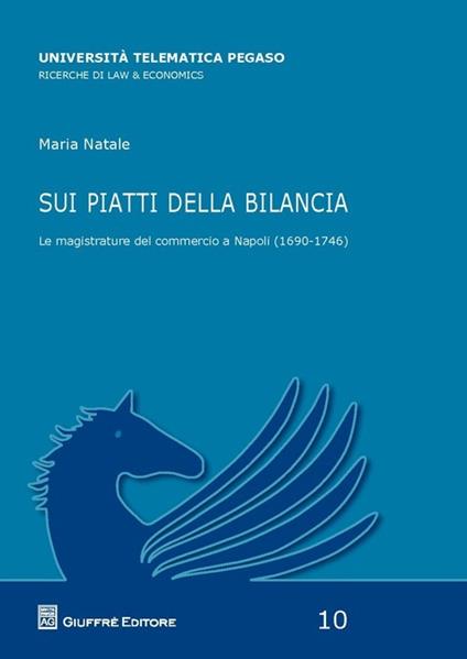 Sui piatti della bilancia. Le magistrature del commercio a Napoli (1690-1746) - Maria Natale - copertina