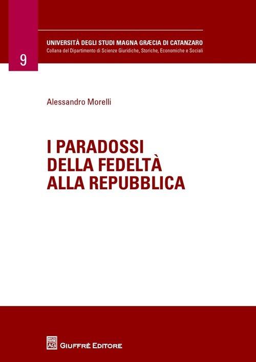 I paradossi della fedeltà alla Repubblica - Alessandro Morelli - copertina