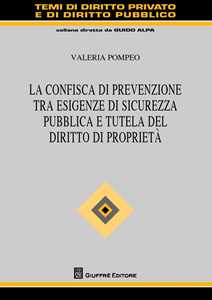 La confisca di prevenzione tra esigenze di sicurezza pubblica e tutela del diritto di proprietà