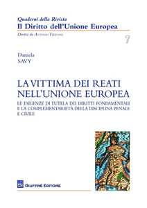 La vittima dei reati nell'Unione europea. Le esigenze di tutela dei diritti fondamentali e la complementarietà della disciplina penale e civile