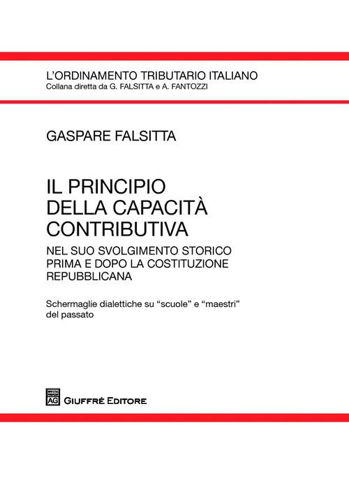 Il principio della capacità contributiva nel suo svolgimento storico prima e dopo la costituzione repubblicana - Gaspare Falsitta - copertina