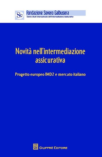 Novità nell'intermediazione assicurativa. Progetto europeo IMD2 e mercato. Atti (Verona, 12 aprile 2013) - copertina