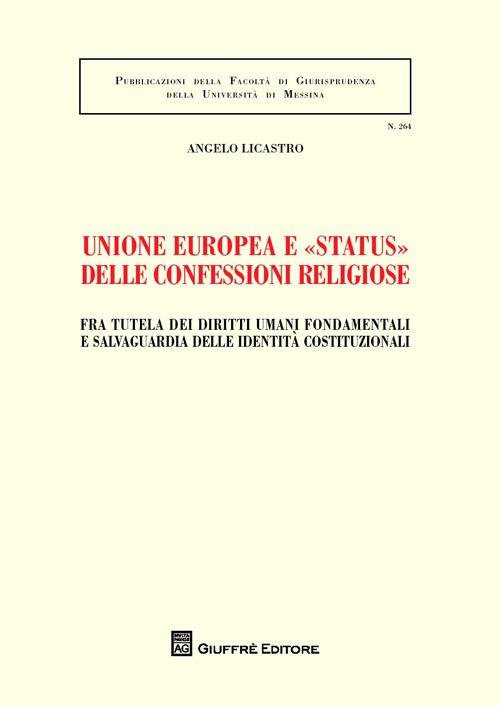 Unione europea e «status» delle confessioni religiose. Fra tutela dei diritti umani fondamentali e salvaguardia delle identità costituzionali - Angelo Licastro - copertina