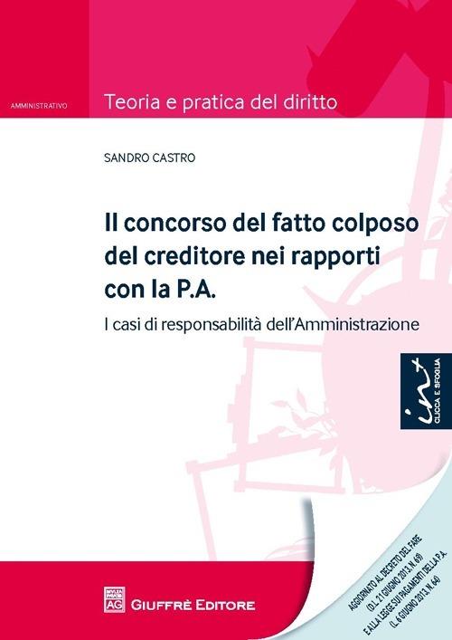 Il concorso del fatto colposo del creditore nei rapporti con la P.A. I casi di responsabilità dell'amministrazione - Sandro Castro - copertina