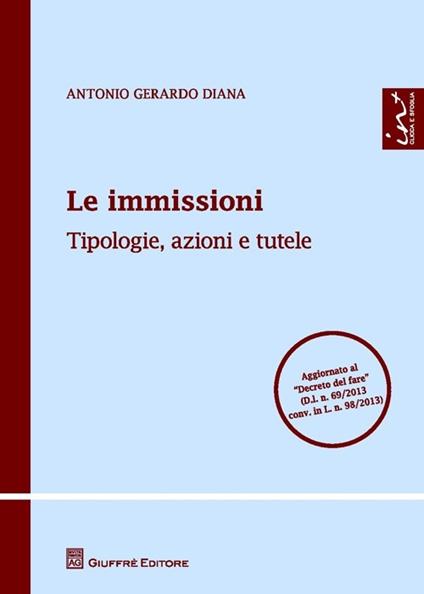 Le immissioni. Tipologie, azioni e tutele - Antonio Gerardo Diana - copertina