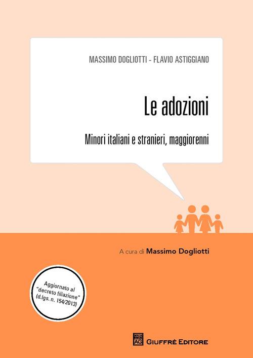 Le adozioni. Minori italiani e stranieri, maggiorenni - Massimo Dogliotti,Flavio Astiggiano - copertina