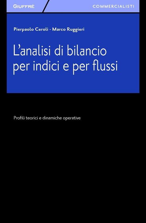 L' analisi di bilancio per indici e per flussi. Profili teorici e dinamiche  operative - Pierpaolo Ceroli - Marco Ruggieri - - Libro - Giuffrè - Giuffrè  per il commercialista | IBS