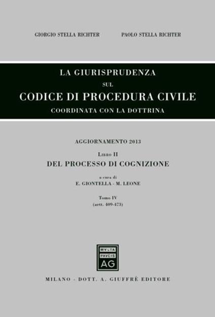 La giurisprudenza sul codice di procedura civile. Coordinata con la dottrina. Aggiornamento 2013. Vol. 2/4: Del processo di cognizione (Artt. 409-473) - Giorgio Stella Richter,Paolo Stella Richter - copertina