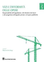 Vizi e difformità delle opere. Responsabilità dell'appaltatore, del direttore dei lavori e del progettista nell'appalto privato e di opere pubbliche