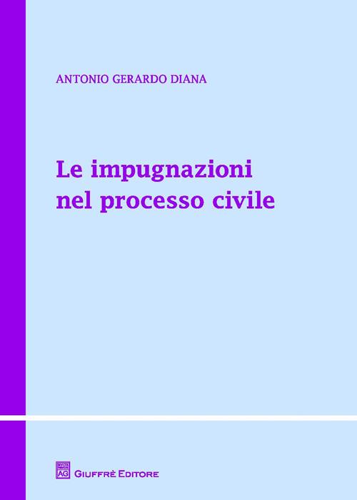 Le impugnazioni nel processo civile - Antonio Gerardo Diana - copertina