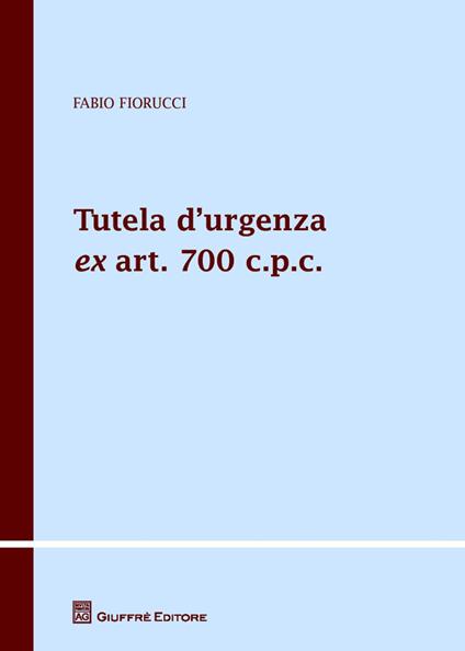 Tutela d'urgenza ex art. 700 c.p.c. - Fabio Fiorucci - copertina