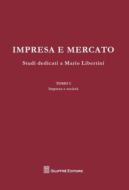 Impresa e mercato. Studi dedicati a Mario Libertini: Impresa e società-Concorrenza e mercato-Crisi dell'impresa. Scritti vari - copertina