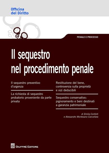 Il sequestro nel procedimento penale - Emilia Conforti,Alessandro Montesano Cancellara - copertina