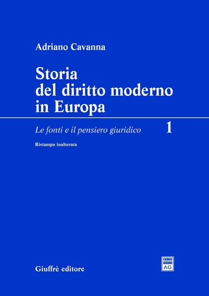 Storia del diritto moderno in Europa. Vol. 1: fonti e il pensiero giuridico, Le. - Adriano Cavanna - copertina