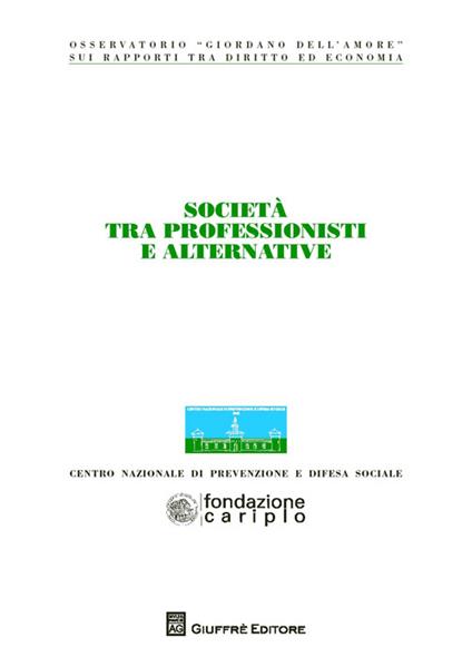 Società tra professionisti e alternative. Atti del Congresso (Milano, 22-23 ottobre 2013) - copertina