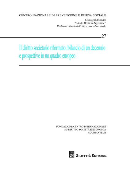 Il diritto societario riformato. Bilancio di un decennio e prospettive in una quadro europeo. Convegni di studio «Adolfo Beria di Argentine» problemi attuali... - copertina