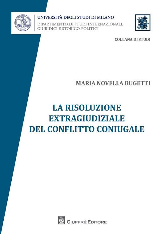 La risoluzione extragiudiziale del conflitto coniugale - Maria Novella Bugetti - copertina