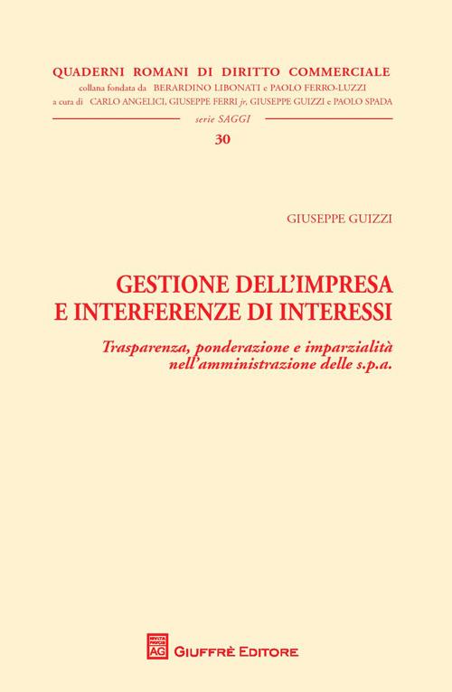 Gestione dell'impresa e interferenze di interessi. Trasparenza, ponderazione e imparzialità nell'amministrazione delle s.p.a - Giuseppe Guizzi - copertina