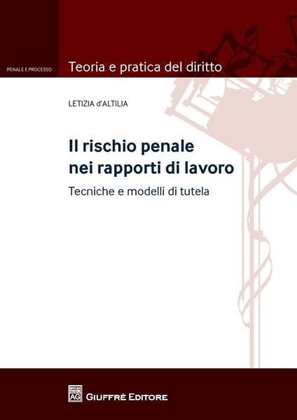 Il rischio penale nei rapporti di lavoro - Letizia D'Altilia - copertina