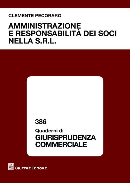 Amministrazione e responsabilità dei soci nella s.r.l. - Clemente Pecoraro - copertina