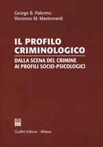 Il profilo criminologico. Dalla scena del crimine ai profili socio-psicologici