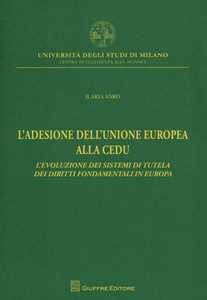 L' adesione dell'Unione Europea alla CEDU. L'evoluzione dei sistemi di tutela dei diritti fondamentali in Europa