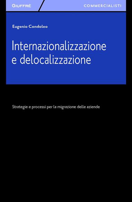 Internazionalizzazione e delocalizzazione. Strategie e processi per la migrazione delle aziende - Eugenio Condoleo - copertina