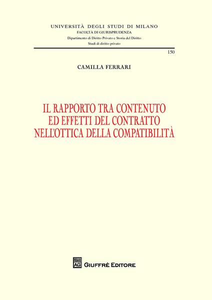 Il rapporto tra contenuto ed effetti del contratto nell'ottica della compatibilità - Camilla Ferrari - copertina