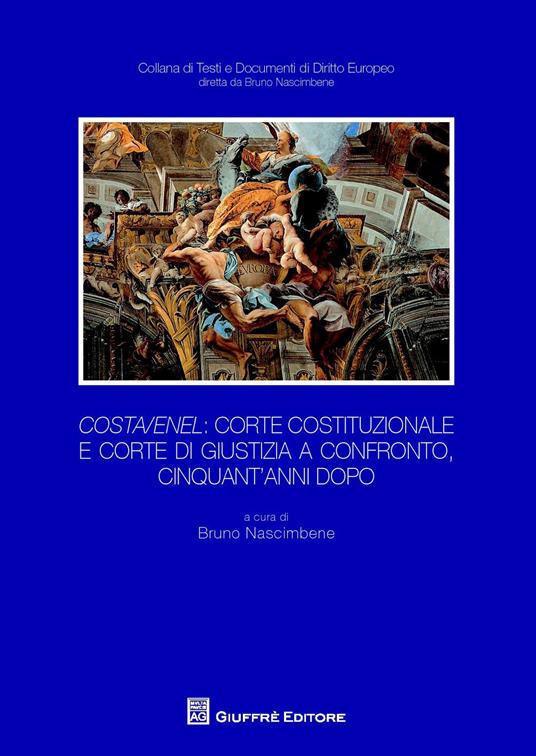 Costa/Enel. Corte Costituzionale e Corte di Giustizia a confronto, cinquant'anni dopo. Atti del Convegno (Milano, 30 ottobre 2014) - copertina