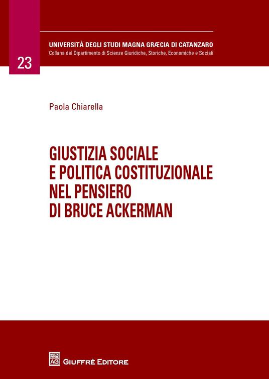 Giustizia sociale e politica costituzionale nel pensiero di Bruce Ackerman - Paola Chiarella - copertina