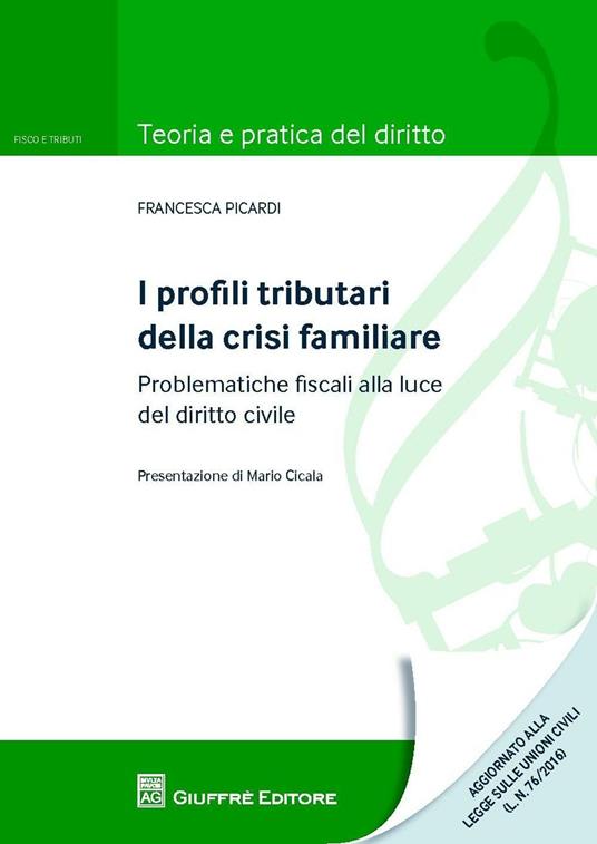 I profili tributari della crisi familiare. Problematiche fiscali alla luce del diritto civile - Francesca Picardi - copertina
