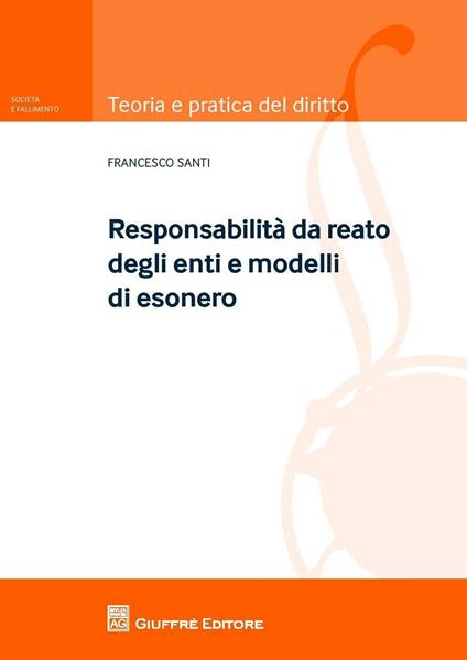 Modelli e responsabilità degli enti. I reati commessi nell'interesse o vantaggio di società  - Francesco Santi - copertina