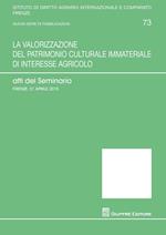 La valorizzazione del patrimonio culturale immateriale di interesse agricolo. Atti del Seminario (Firenze, 21 aprile 2015)