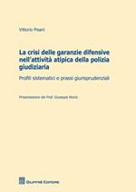 La crisi delle garanzie difensive nell'attività atipica della polizia giudiziaria. Profili sistematici e prassi giurisprudenziali