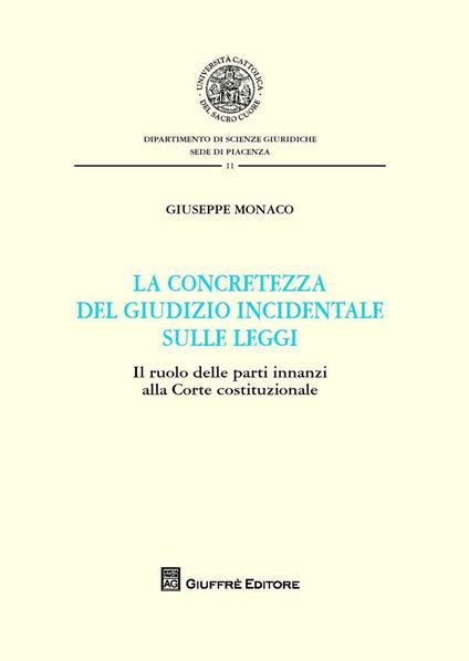 La concretezza del giudizio incidentale sulle leggi. Il ruolo delle parti innanzi alla Corte Costituzionale - Giuseppe Monaco - copertina