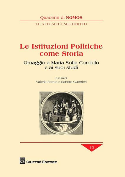 Le istituzioni politiche come storia. Omaggio a Maria Sofia Corciulo e ai suoi studi - copertina