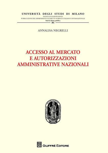 Accesso al mercato e autorizzazioni amministrative nazionali - Annalisa Negrelli - copertina