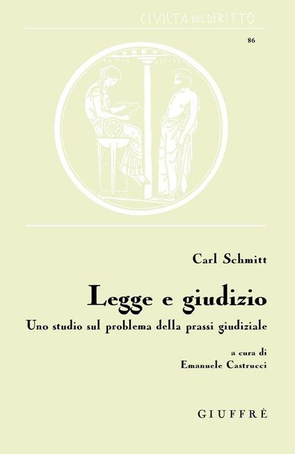 Legge e giudizio. Uno studio sul problema della prassi giudiziale - Carl Schmitt - copertina