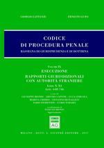 Codice di procedura penale. Rassegna di giurisprudenza e di dottrina. Vol. 9: Esecuzione. Rapporti giurisdizionali con autorità straniere. Libri X-XI (artt. 648-746) .