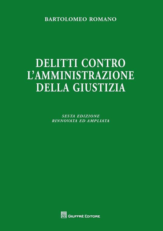 Delitti contro l'amministrazione della giustizia. Ediz. ampliata - Bartolomeo Romano - copertina