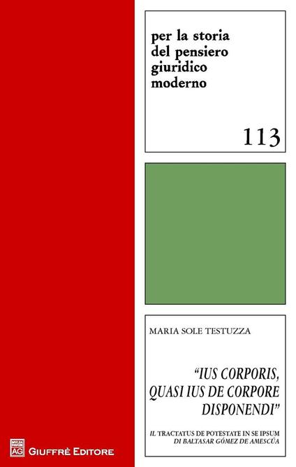 "Ius corporis, quasi ius de corpore disponendi". Il Tractatus de potestate in se ipsum di Baltasar Gomez de Amescua - Maria Sole Testuzza - copertina